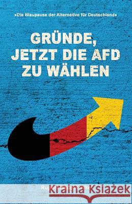 Gründe, jetzt die AfD zu wählen: Entscheidungshilfe für deutsche Wähler Madel-Grifte, Rupert 9781544663364 Createspace Independent Publishing Platform - książka