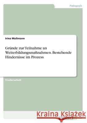 Gründe zur Teilnahme an Weiterbildungsmaßnahmen. Bestehende Hindernisse im Prozess Irina Mallmann 9783346182302 Grin Verlag - książka