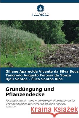 Gründüngung und Pflanzendecke Souza, Giliane Aparecida Vicente da Silva, de Souza, Tancredo Augusto Feitosa, Santos - Élica Santos Rios, Djail 9786208649180 Verlag Unser Wissen - książka