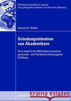Gründungsintention Von Akademikern: Eine Empirische Mehrebenenanalyse Personen- Und Fachbereichsbezogener Einflüsse Walter, Prof Dr Achim 9783834911582 Gabler Verlag - książka