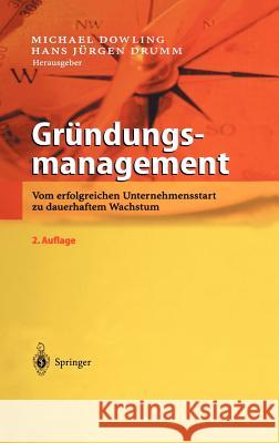 Gründungsmanagement: Vom Erfolgreichen Unternehmensstart Zu Dauerhaftem Wachstum Dowling, Michael 9783540442790 Springer, Berlin - książka