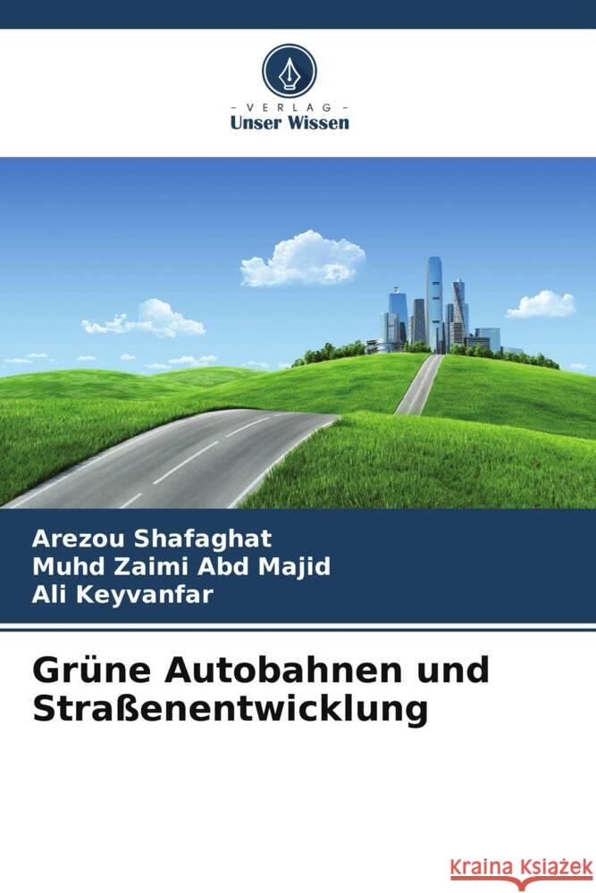 Grüne Autobahnen und Straßenentwicklung Shafaghat, Arezou, Abd Majid, Muhd Zaimi, Keyvanfar, Ali 9786208538415 Verlag Unser Wissen - książka