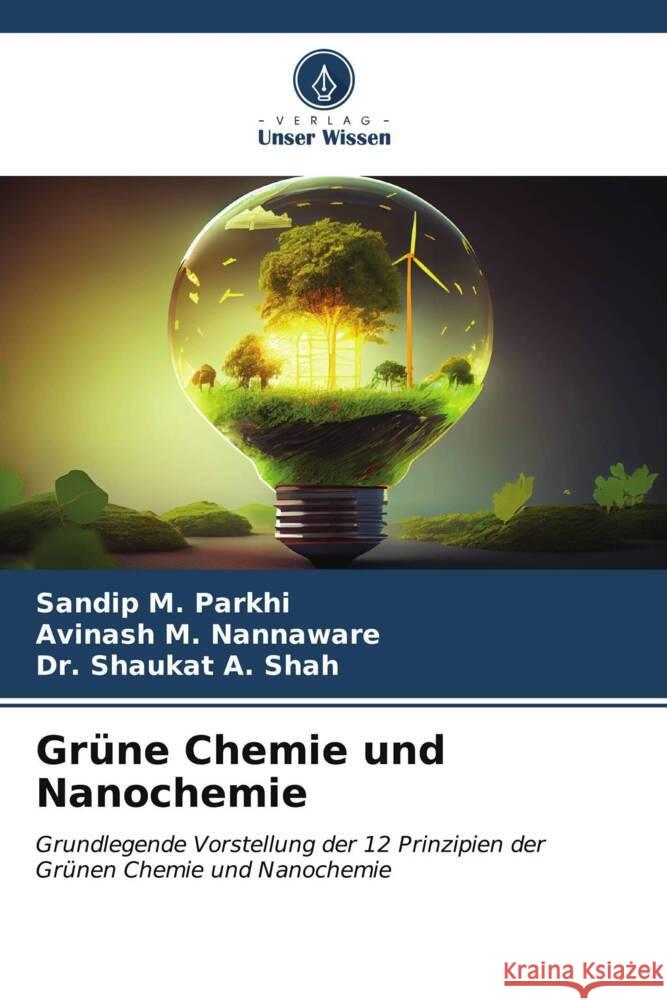 Grüne Chemie und Nanochemie Parkhi, Sandip  M., Nannaware, Avinash  M., Shah, Dr. Shaukat  A. 9786206589549 Verlag Unser Wissen - książka