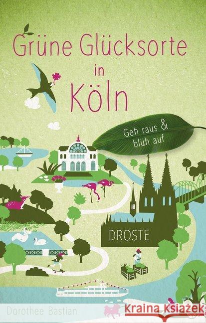 Grüne Glücksorte in Köln : Geh raus und blüh auf Bastian, Dorothee 9783770021390 Droste - książka