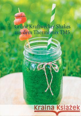 Grüne Kraftwecker Shakes aus dem Thermomix TM5 Melissa Marks 9783734772535 Books on Demand - książka