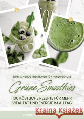 Gr?ne Smoothies: 100 k?stliche Rezepte f?r mehr Vitalit?t und Energie im Alltag (Erfrischende Kreationen f?r puren Genuss) Baking &. Cookin 9783384314147 Tredition Gmbh - książka