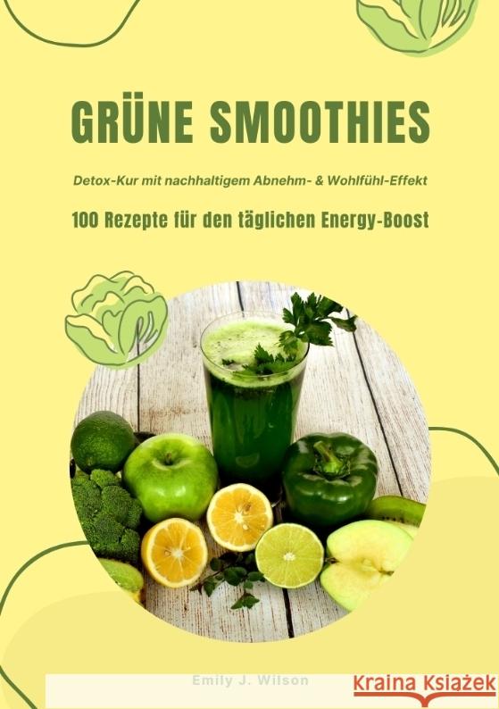 Grüne Smoothies: 100 Rezepte für den täglichen Energy-Boost (Detox-Kur mit nachhaltigem Abnehm- & Wohlfühl-Effekt) Wilson, Emily J. 9783384355768 tredition - książka