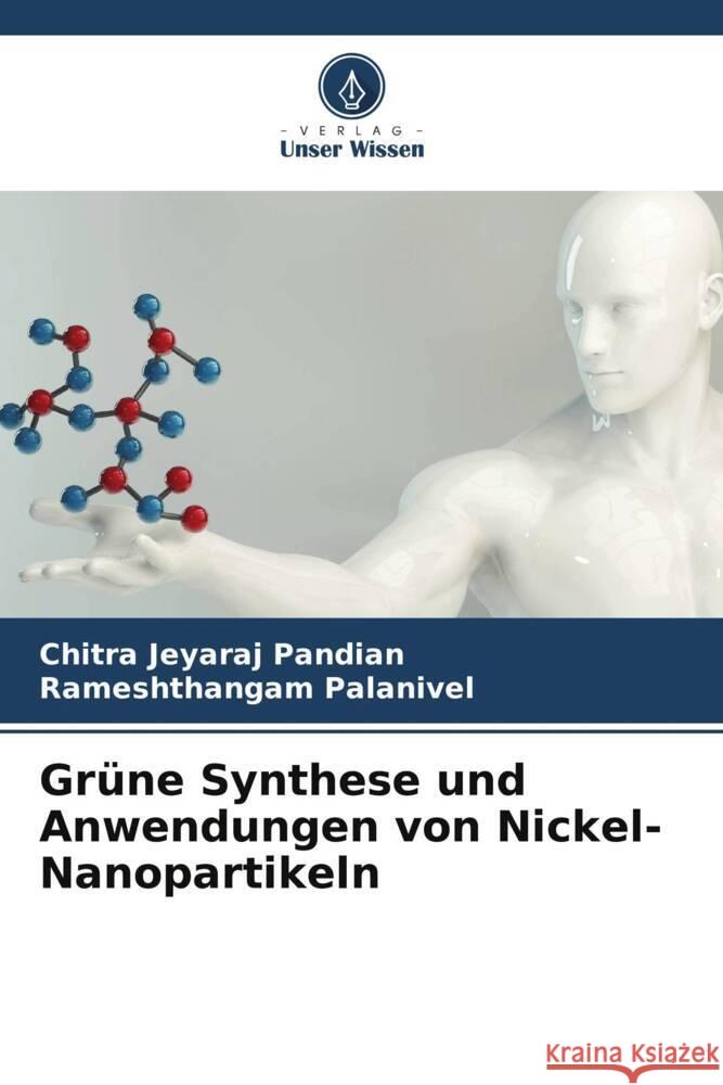 Grüne Synthese und Anwendungen von Nickel-Nanopartikeln Jeyaraj Pandian, Chitra, Palanivel, Rameshthangam 9786205041444 Verlag Unser Wissen - książka