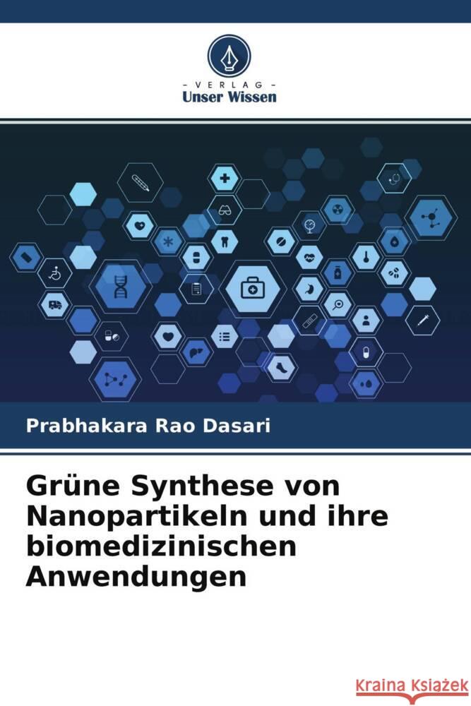 Grüne Synthese von Nanopartikeln und ihre biomedizinischen Anwendungen Dasari, Prabhakara Rao 9786204648736 Verlag Unser Wissen - książka