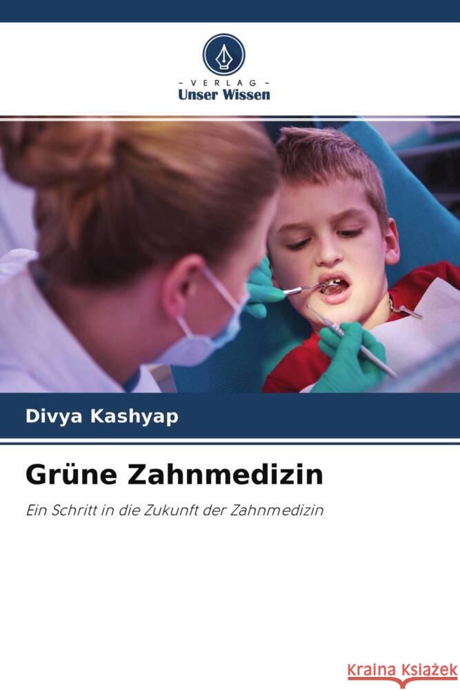 Grüne Zahnmedizin Kashyap, Divya 9786204512648 Verlag Unser Wissen - książka