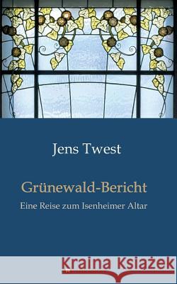 Grünewald-Bericht Jens Twest 9783734571886 Tredition Gmbh - książka