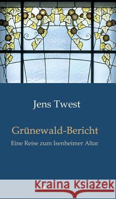 Grünewald-Bericht Twest, Jens 9783734571893 Tredition Gmbh - książka