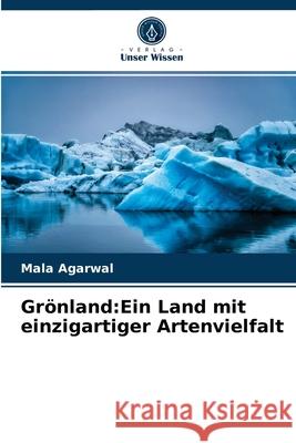 Grönland: Ein Land mit einzigartiger Artenvielfalt Mala Agarwal 9786203568332 Verlag Unser Wissen - książka