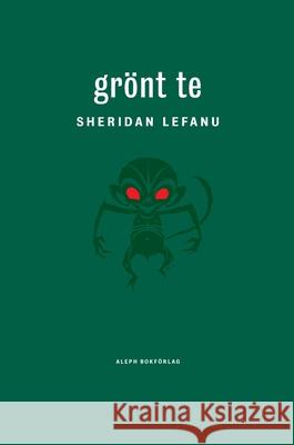 Grönt te Le Fanu, Joseph Sheridan 9789187619281 Aleph Bokforlag - książka