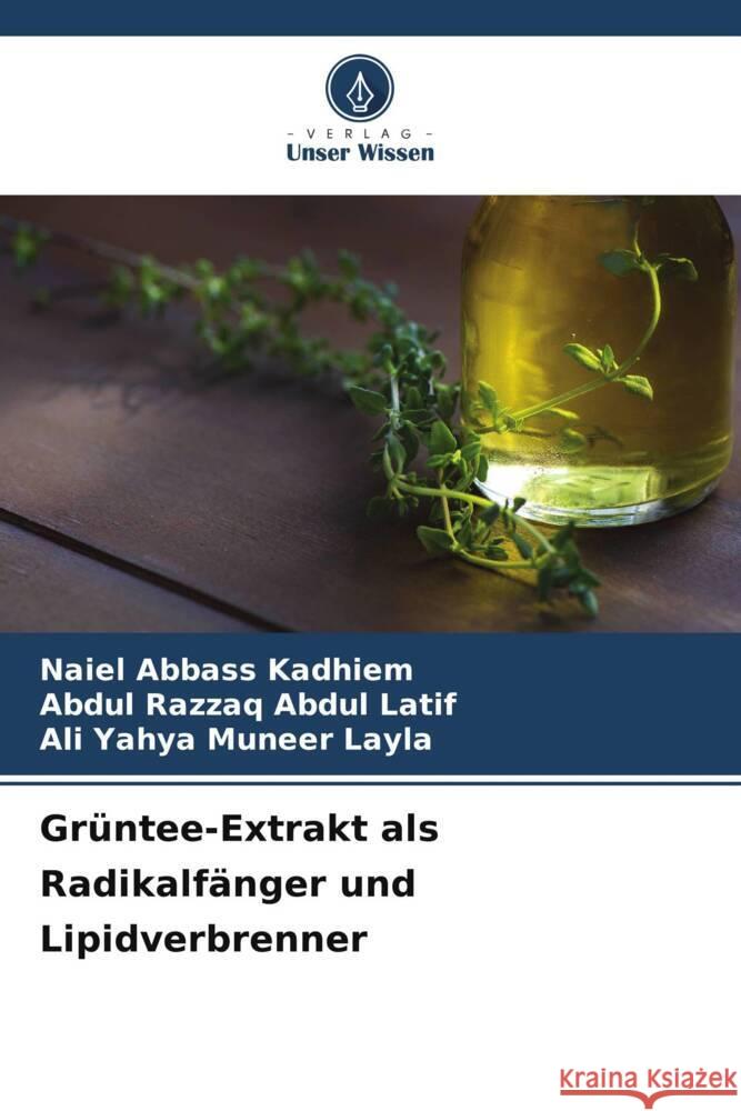 Gr?ntee-Extrakt als Radikalf?nger und Lipidverbrenner Naiel Abbas Abdul Razzaq Abdu Ali Yahya Muneer Layla 9786207507078 Verlag Unser Wissen - książka