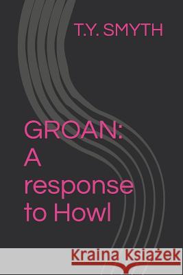 Groan: A response to Howl T. Y. Smyth 9781095824320 Independently Published - książka