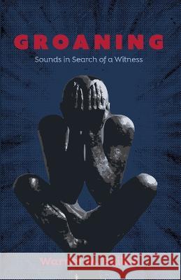 Groaning: Sounds in Search of a Witness Warner M. Bailey 9781666737752 Cascade Books - książka