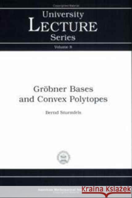 Grobner Bases and Convex Polytopes Bernd Sturmfels 9780821804872 AMERICAN MATHEMATICAL SOCIETY - książka