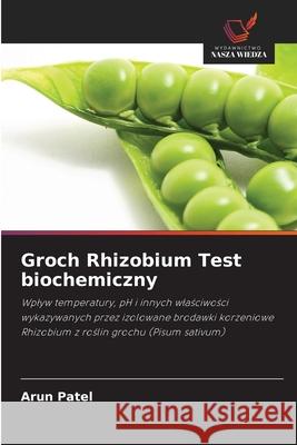 Groch Rhizobium Test biochemiczny Patel, Arun 9786208652517 Wydawnictwo Nasza Wiedza - książka