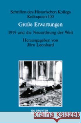 Große Erwartungen - 1919 Und Die Neuordnung Der Welt Leonhard, Jörn 9783110624298 Walter de Gruyter - książka