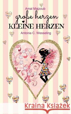 Große Herzen, kleine Herzen Antonia C Wesseling, Amal Majzoub 9783743167414 Books on Demand - książka