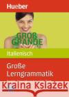 Große Lerngrammatik Italienisch : Regeln, Anwendungsbeispiele, Tests. Niveau A1-C1 Da Forno, Iolanda De Manzini-Himmrich, Chiara  9783191052751 Hueber