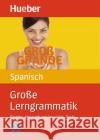 Große Lerngrammatik Spanisch : Regeln, Anwendungsbeispiele, Tests. Niveau A1-C1 Moriena, Claudia Genschow, Karen  9783191041458 Hueber