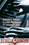 Große Pianisten in unserer Zeit Kaiser, Joachim   9783492223768 Piper