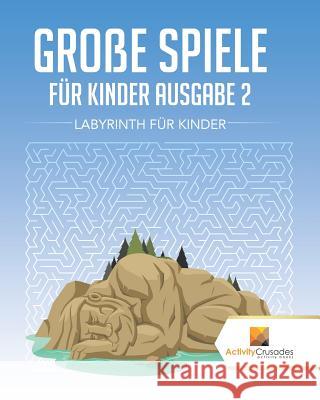 Große Spiele Für Kinder Ausgabe 2: Labyrinth Für Kinde Activity Crusades 9780228218814 Activity Crusades - książka