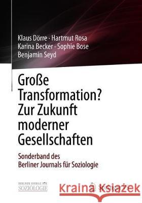 Große Transformation? Zur Zukunft Moderner Gesellschaften: Sonderband Des Berliner Journals Für Soziologie Dörre, Klaus 9783658259464 Springer VS - książka