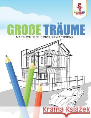 Große Träume: Malbuch für junge Erwachsene Coloring Bandit 9780228217190 Coloring Bandit - książka