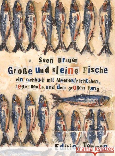 Große und kleine Fische : Ein Kochbuch mit Meeresfrüchtchen, fetter Beute und dem großen Fang Brauer, Sven 9783837840230 Edition Temmen - książka