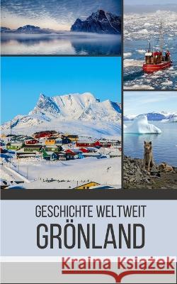Groenland: Geschichte weltweit Geschichte Weltweit   9798396557369 Independently Published - książka