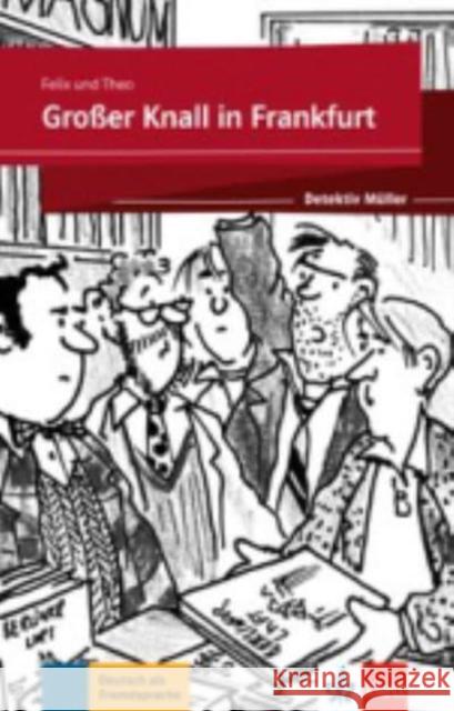 Großer Knall in Frankfurt : Deutsch als Fremdsprache. Niveau A2-B1. Lektüre mit Klett-Augmented-App (gekürzte Hörfassung) Felix; Theo 9783126751247 Klett Sprachen - książka