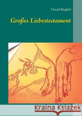 Großes Liebestestament: Liebeslyrik Birgfeld, Harald 9783743175938 Books on Demand - książka