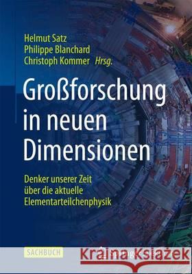 Großforschung in Neuen Dimensionen: Denker Unserer Zeit Über Die Aktuelle Elementarteilchenphysik Am Cern Satz, Helmut 9783662454077 Springer Spektrum - książka