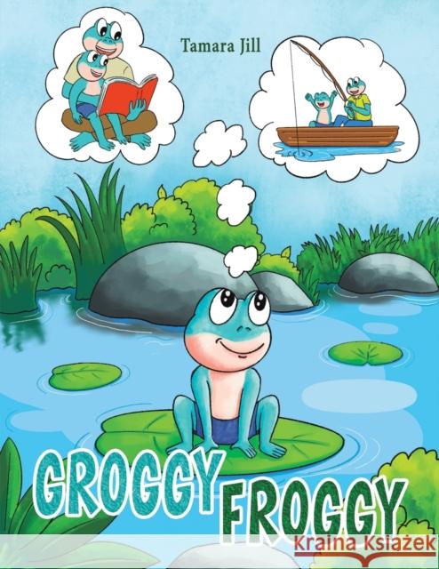 Groggy Froggy Tamara Jill 9781649795113 Austin Macauley Publishers LLC - książka