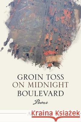 Groin Toss on Midnight Boulevard: Poems Al Ferber 9781664146716 Xlibris Us - książka