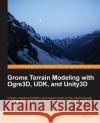 Grome Terrain Modeling with Ogre3d, Udk, and Unity3d Hawley, Richard 9781849699396 