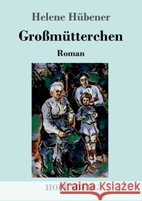 Großmütterchen: Roman Hübener, Helene 9783743736382 Hofenberg - książka