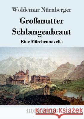 Großmutter Schlangenbraut: Eine Märchennovelle Woldemar Nürnberger 9783743726161 Hofenberg - książka