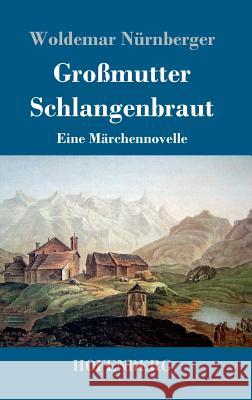 Großmutter Schlangenbraut: Eine Märchennovelle Nürnberger, Woldemar 9783743726178 Hofenberg - książka