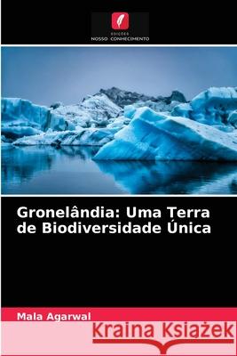 Gronelândia: Uma Terra de Biodiversidade Única Mala Agarwal 9786203568424 Edicoes Nosso Conhecimento - książka