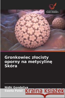 Gronkowiec zlocisty oporny na metycyline Skóra Gondaliya, Nidhi, Patel, Sweta 9786209517365 Wydawnictwo Nasza Wiedza - książka