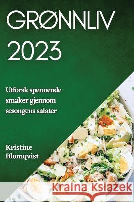 Gronnliv 2023: Utforsk spennende smaker gjennom sesongens salater Kristine Blomqvist   9781783819553 Kristine Blomqvist - książka