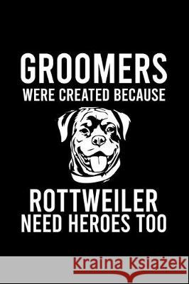 Groomers Were Created Because Rottweiler Need Heroes Too: Cute Rottweiler Default Ruled Notebook, Great Accessories & Gift Idea for Rottweiler Owner & Creative Dog Design 9781698208701 Independently Published - książka