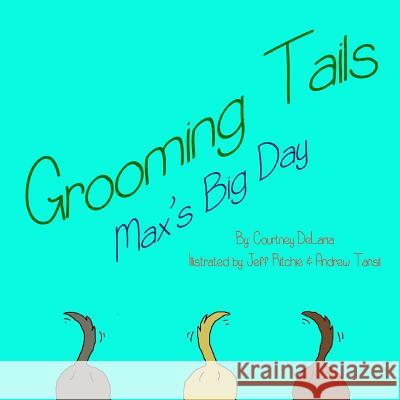 Grooming tails: Max's big day Delaria, Courtney R. 9780692831953 Grooming Tails Max's Big Day - książka