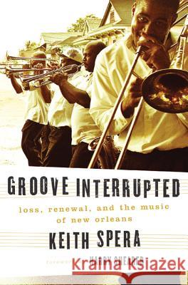 Groove Interrupted: Loss, Renewal, and the Music of New Orleans Spera, Keith 9780312552251 St. Martin's Press - książka