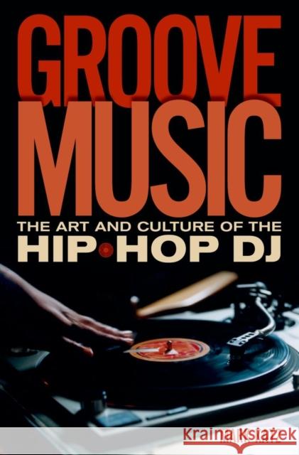 Groove Music: The Art and Culture of the Hip-Hop DJ Katz, Mark 9780195331127  - książka