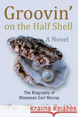 Groovin' on the Half Shell: The Biography of Bluesman Carl Murray Rose Mary Stiffi 9781494965532 Createspace Independent Publishing Platform - książka